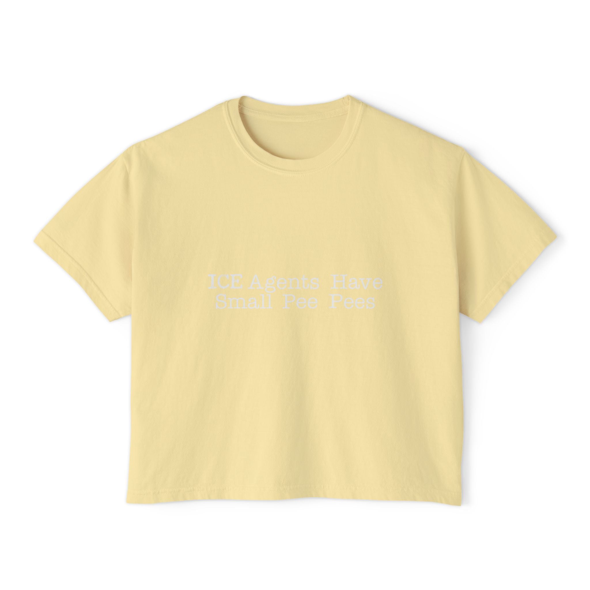 ICE Agents Have Small Pee Pees boxy tee | Political satirical slogan shirt