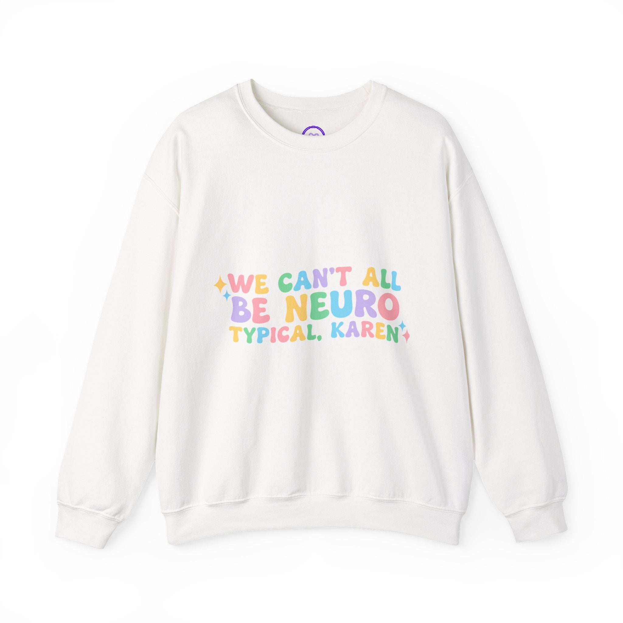 We Cant All Be Neuro Typical Karen sweatshirt | Mental Health Awareness Crewneck